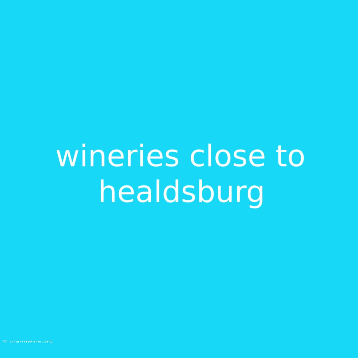 Wineries Close To Healdsburg