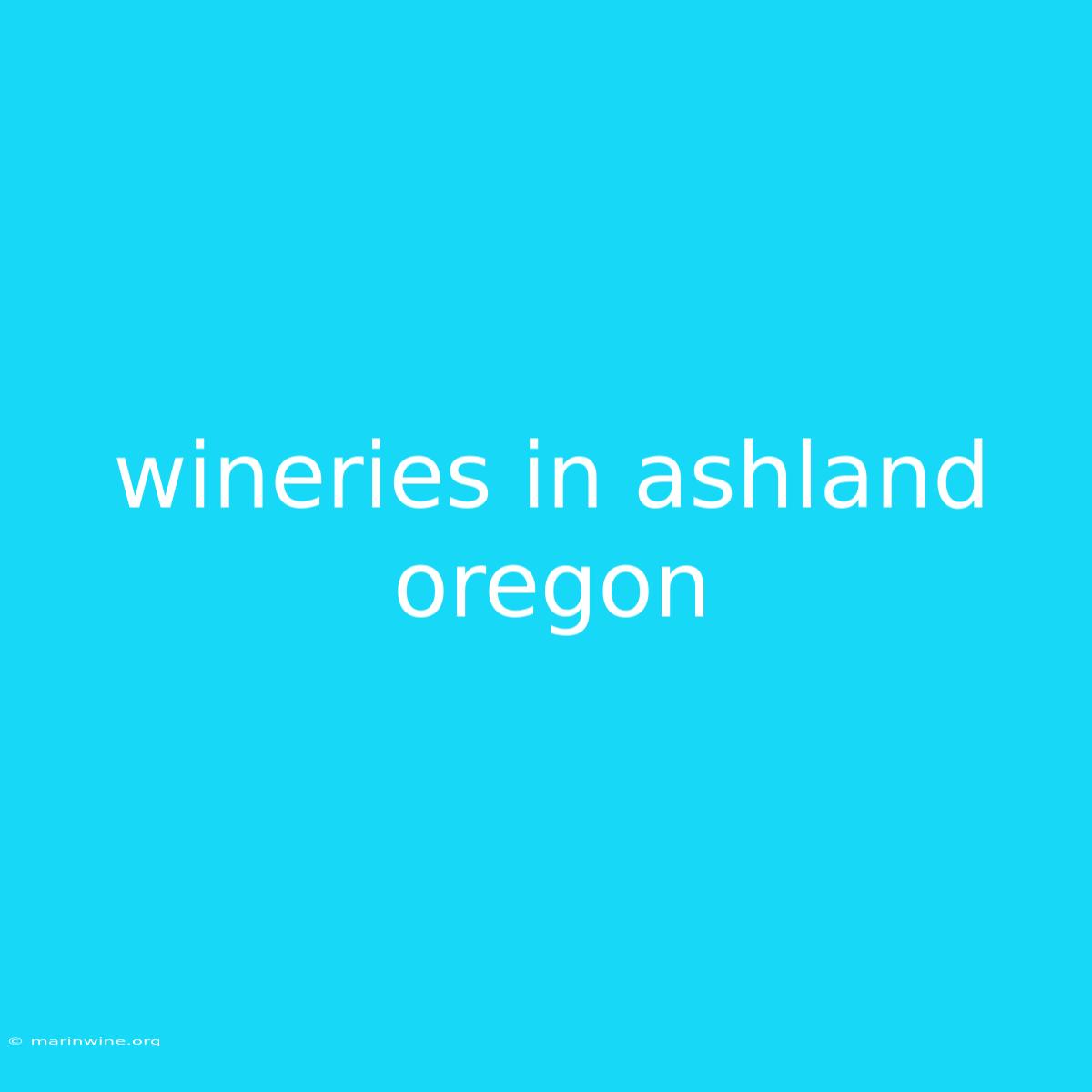 Wineries In Ashland Oregon