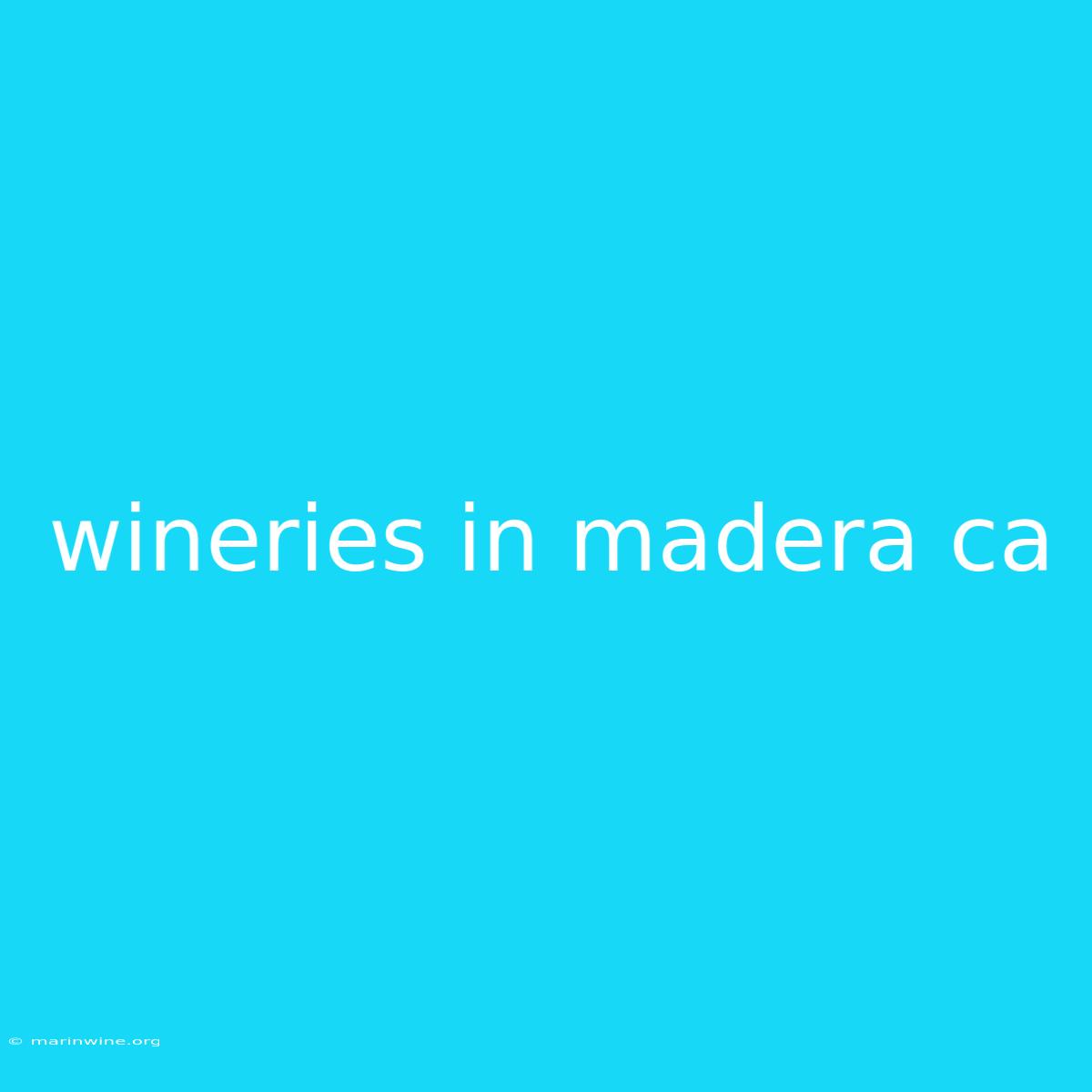 Wineries In Madera Ca