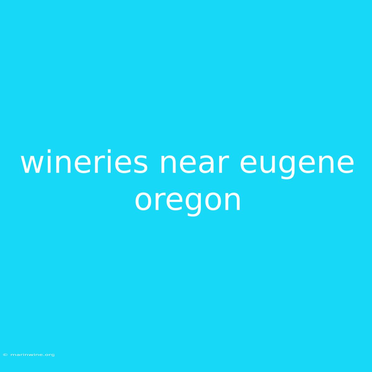 Wineries Near Eugene Oregon