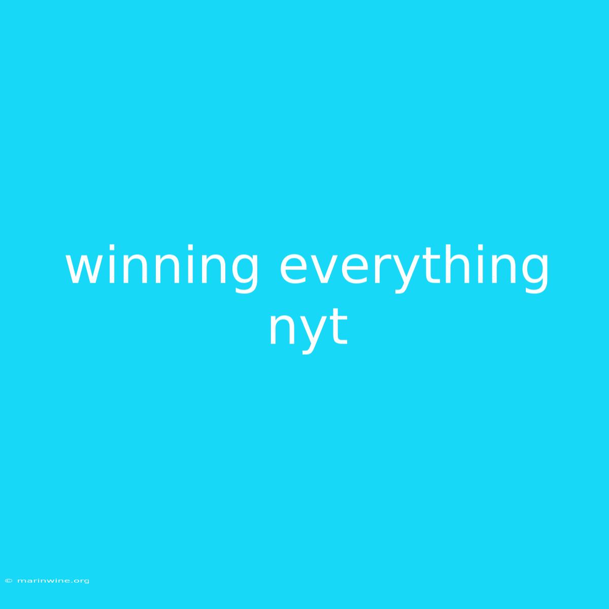 Winning Everything Nyt