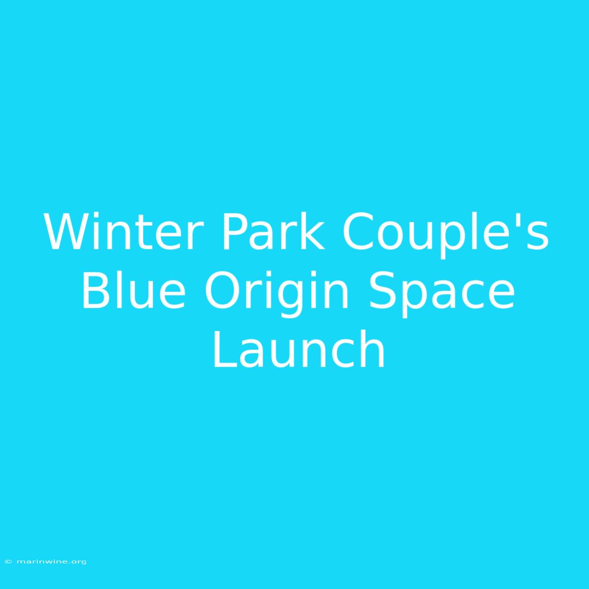 Winter Park Couple's Blue Origin Space Launch