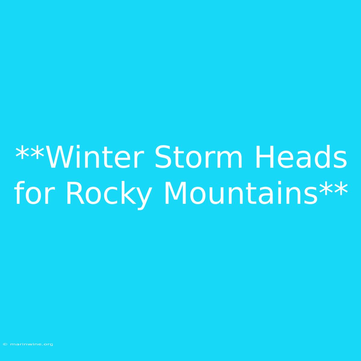 **Winter Storm Heads For Rocky Mountains**