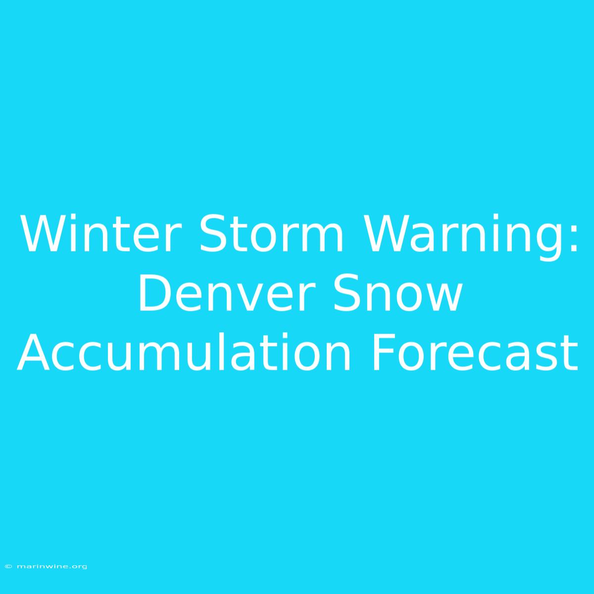 Winter Storm Warning: Denver Snow Accumulation Forecast