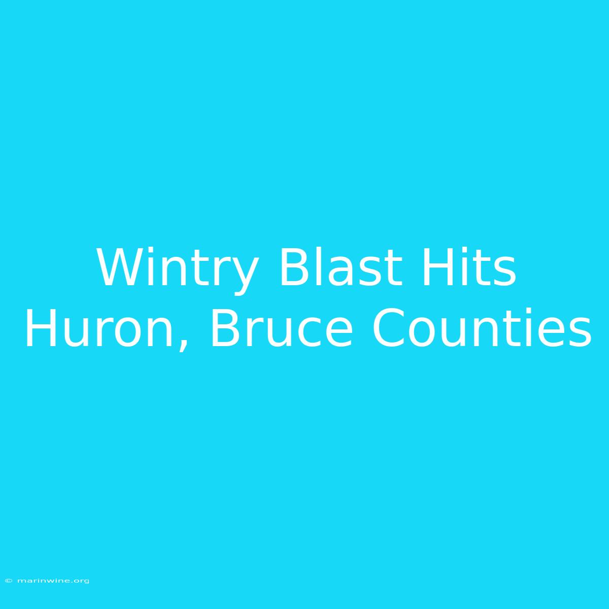 Wintry Blast Hits Huron, Bruce Counties