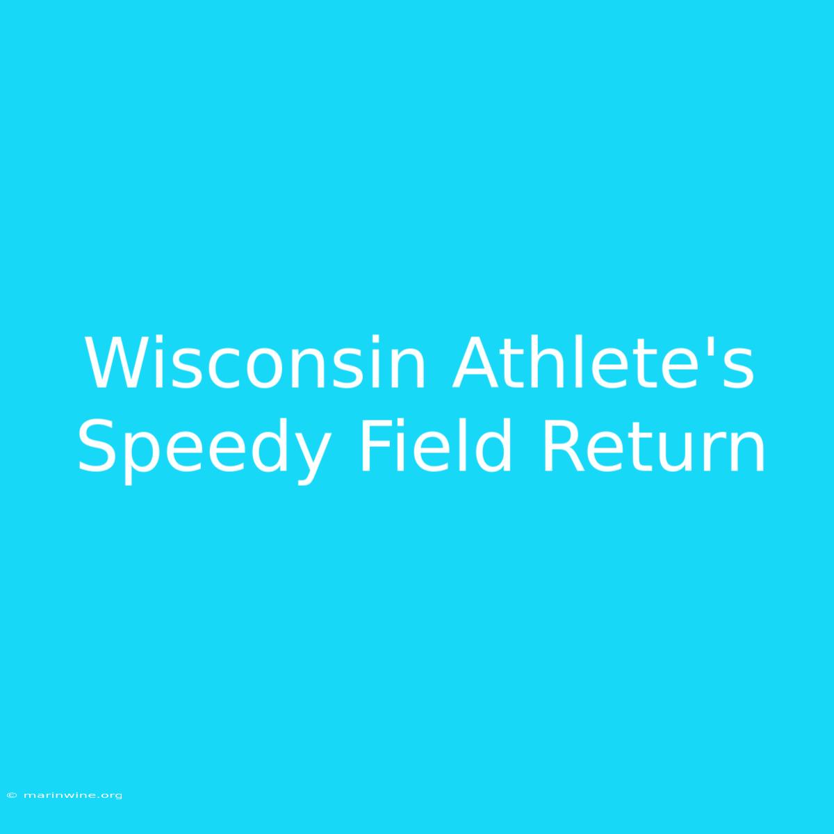 Wisconsin Athlete's Speedy Field Return