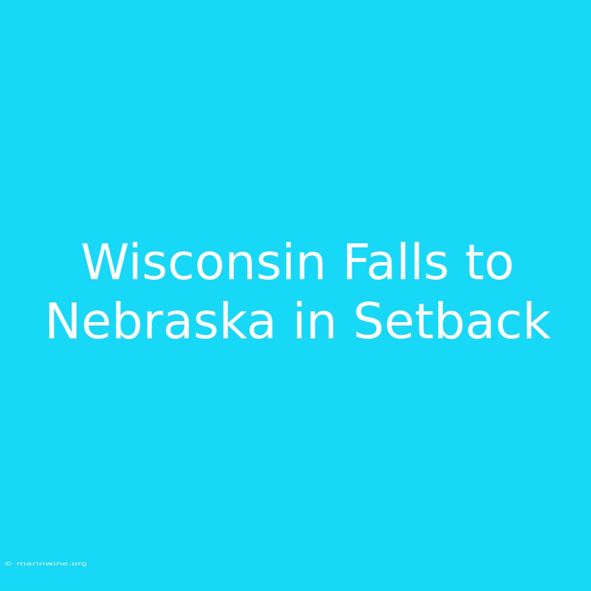 Wisconsin Falls To Nebraska In Setback