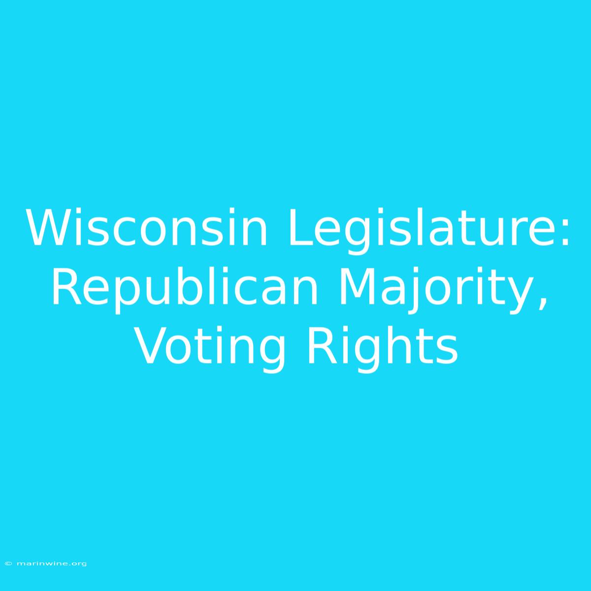 Wisconsin Legislature: Republican Majority, Voting Rights 