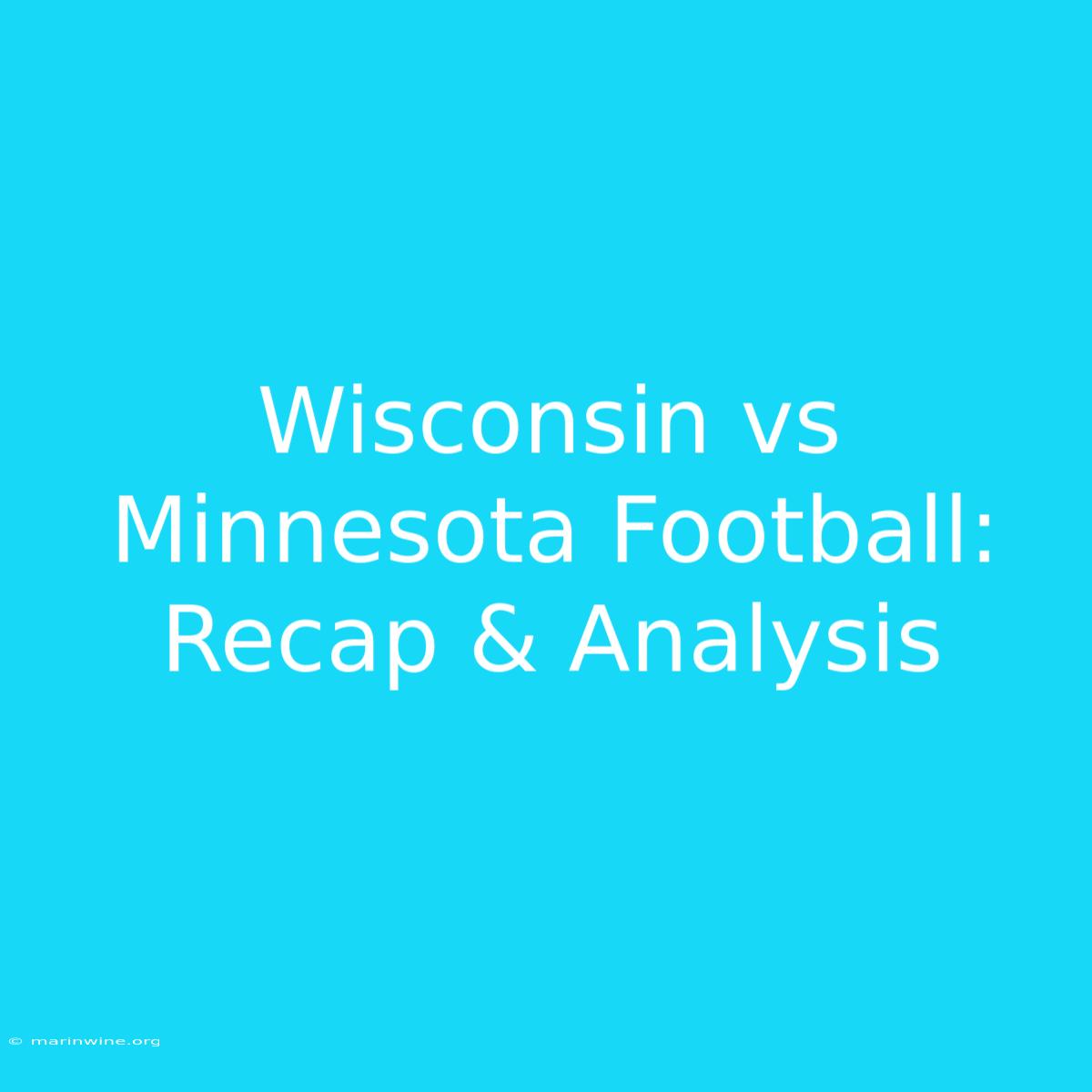 Wisconsin Vs Minnesota Football: Recap & Analysis