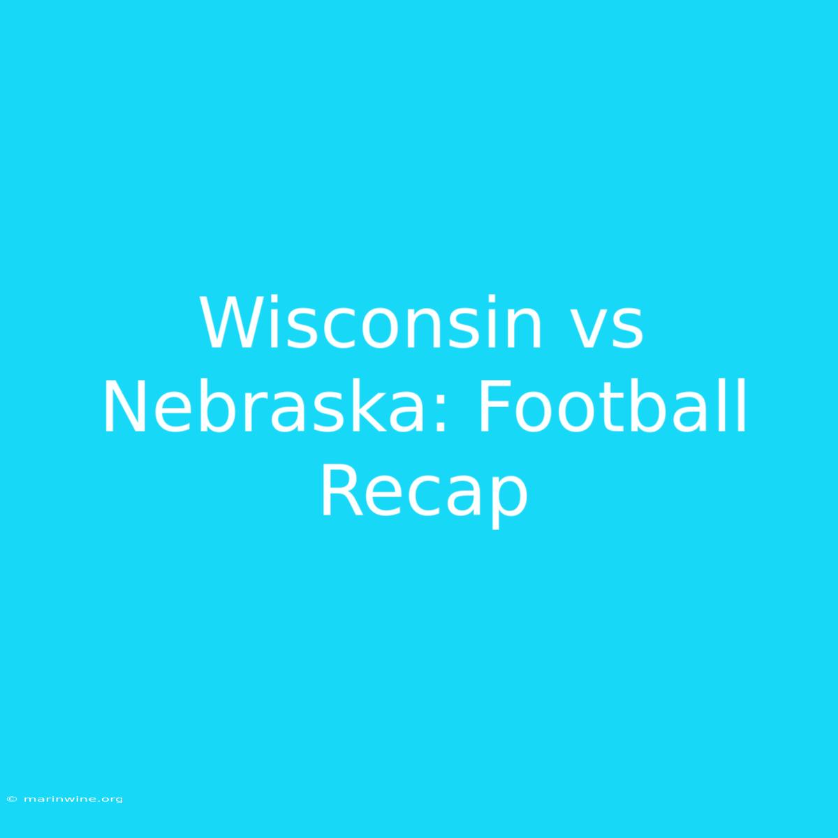 Wisconsin Vs Nebraska: Football Recap