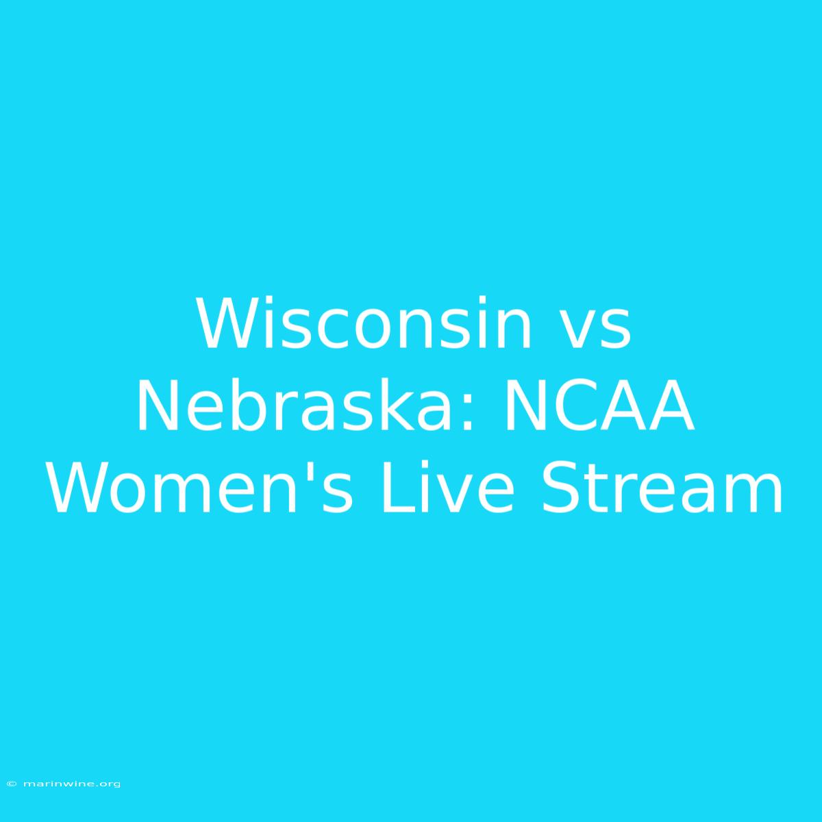 Wisconsin Vs Nebraska: NCAA Women's Live Stream