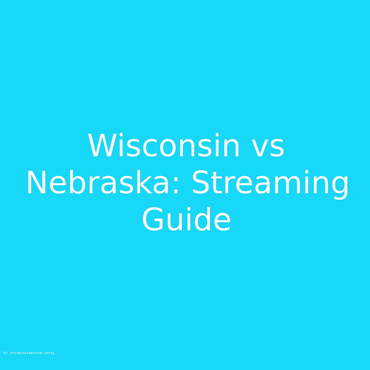 Wisconsin Vs Nebraska: Streaming Guide