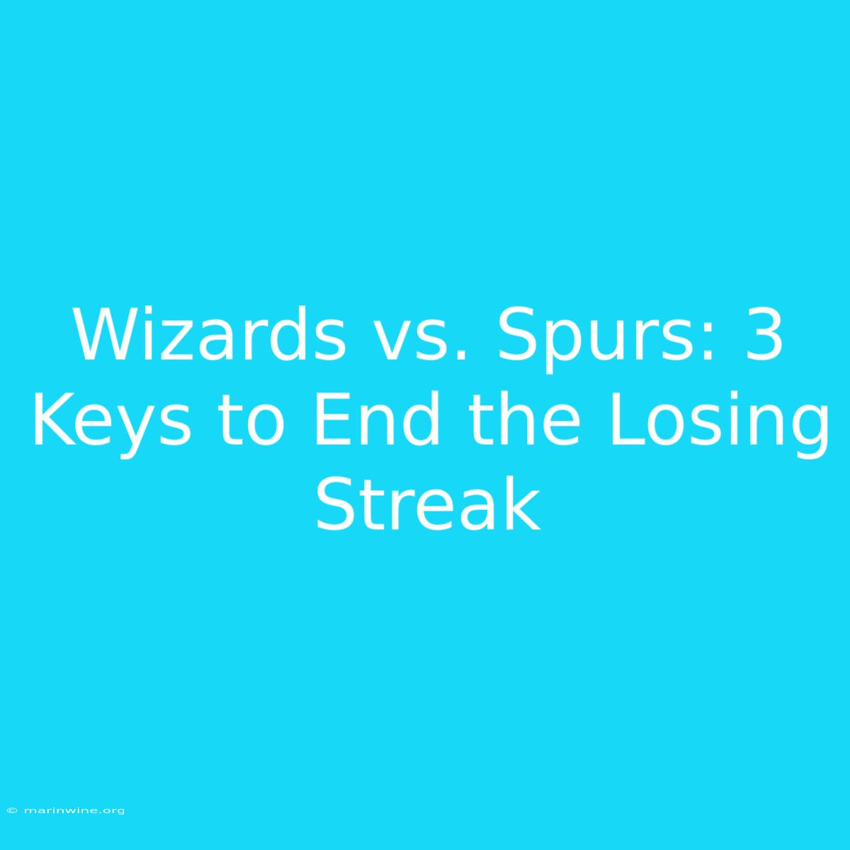 Wizards Vs. Spurs: 3 Keys To End The Losing Streak