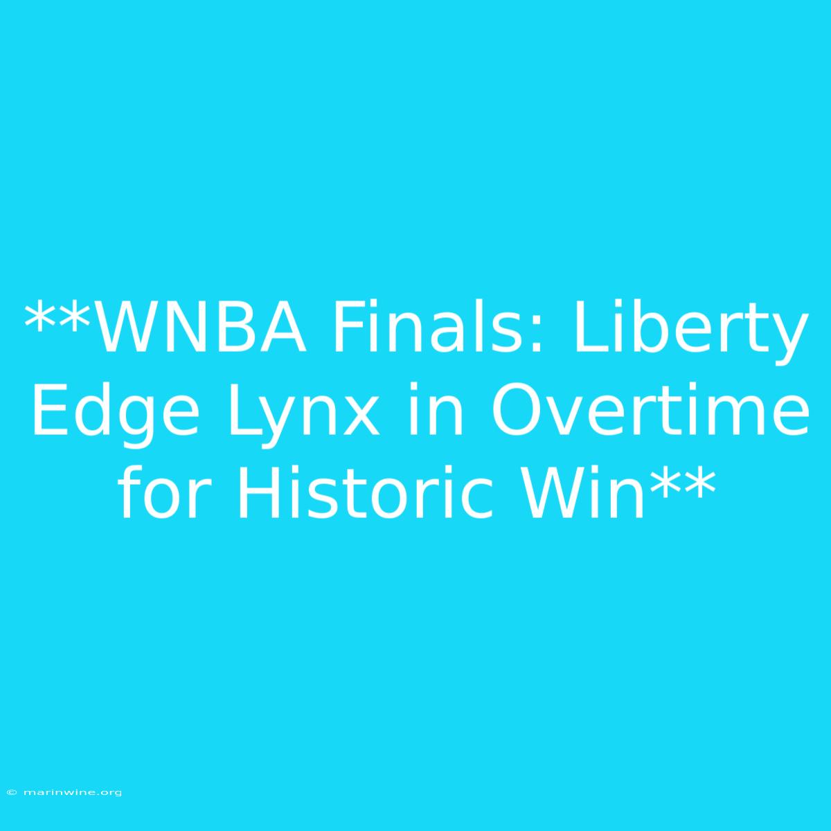 **WNBA Finals: Liberty Edge Lynx In Overtime For Historic Win** 