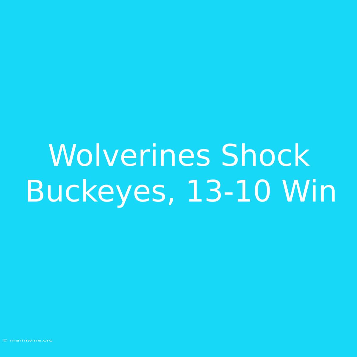 Wolverines Shock Buckeyes, 13-10 Win