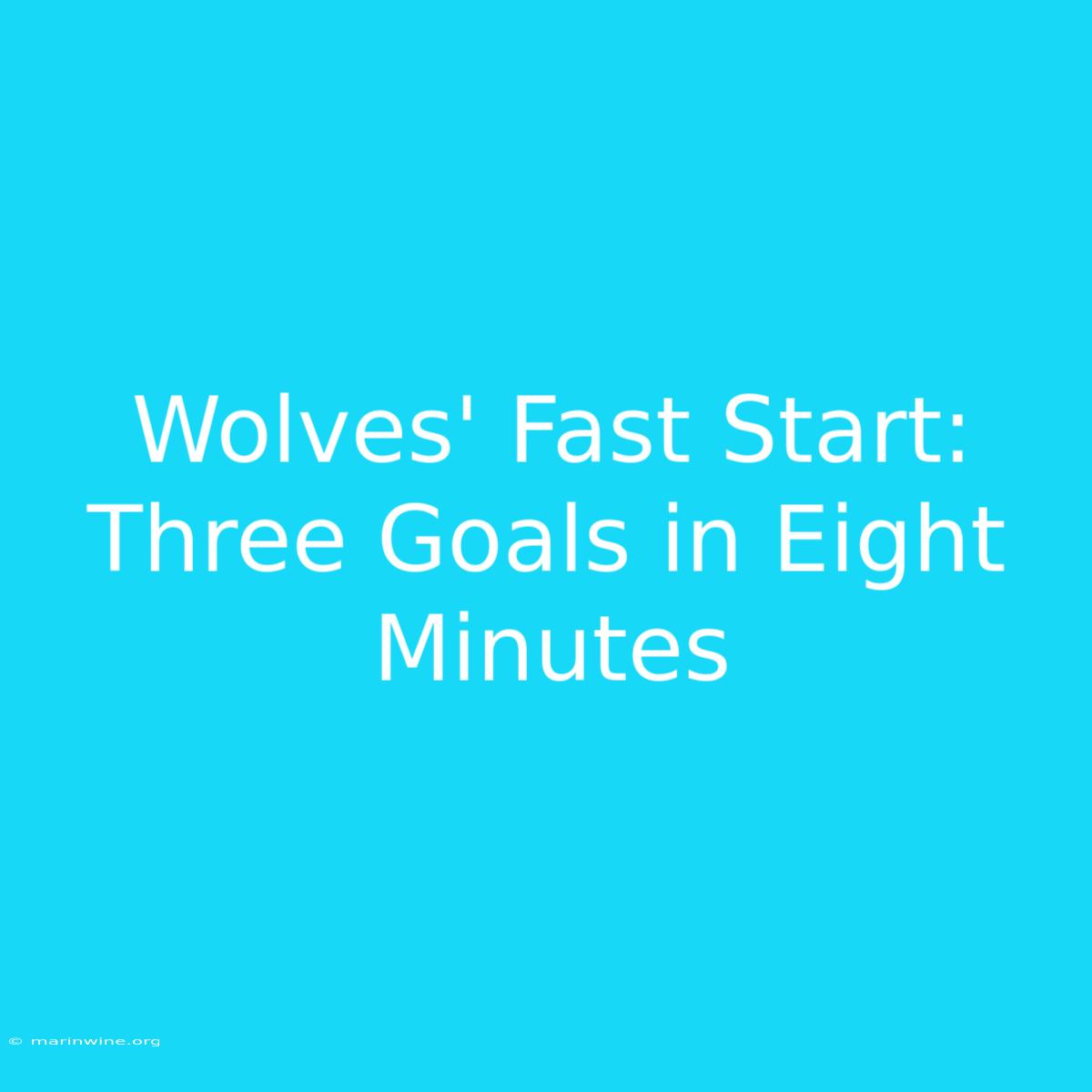 Wolves' Fast Start: Three Goals In Eight Minutes