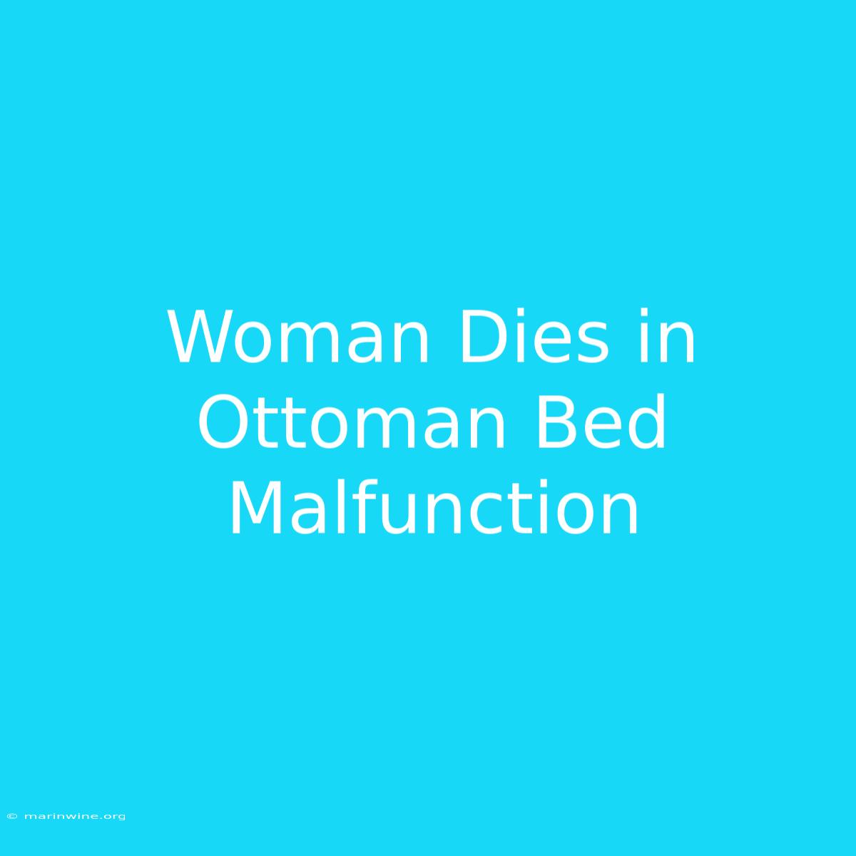 Woman Dies In Ottoman Bed Malfunction