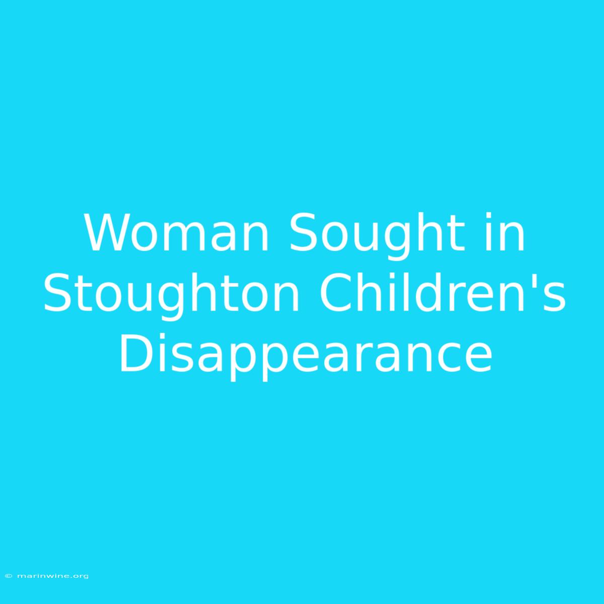 Woman Sought In Stoughton Children's Disappearance