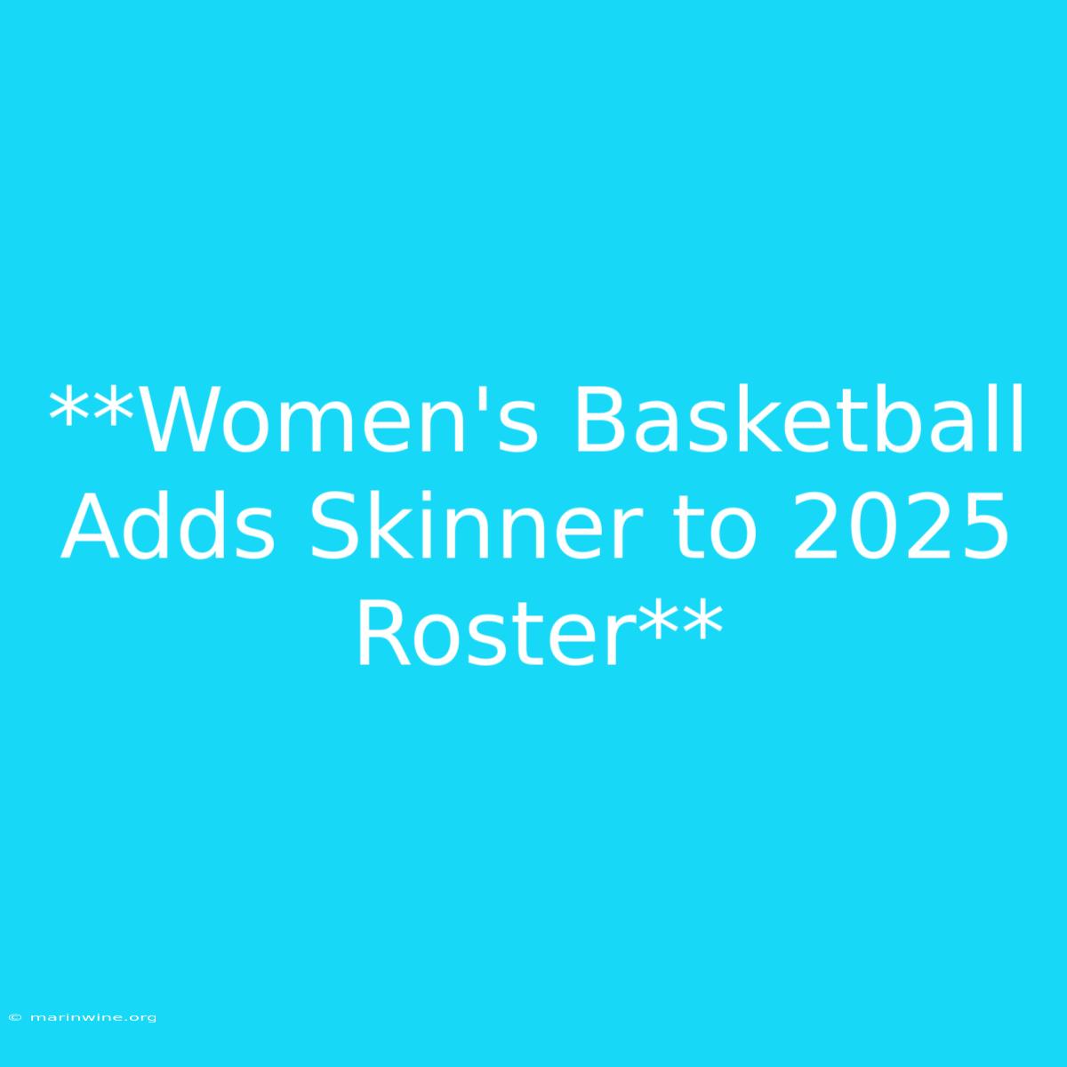 **Women's Basketball Adds Skinner To 2025 Roster** 