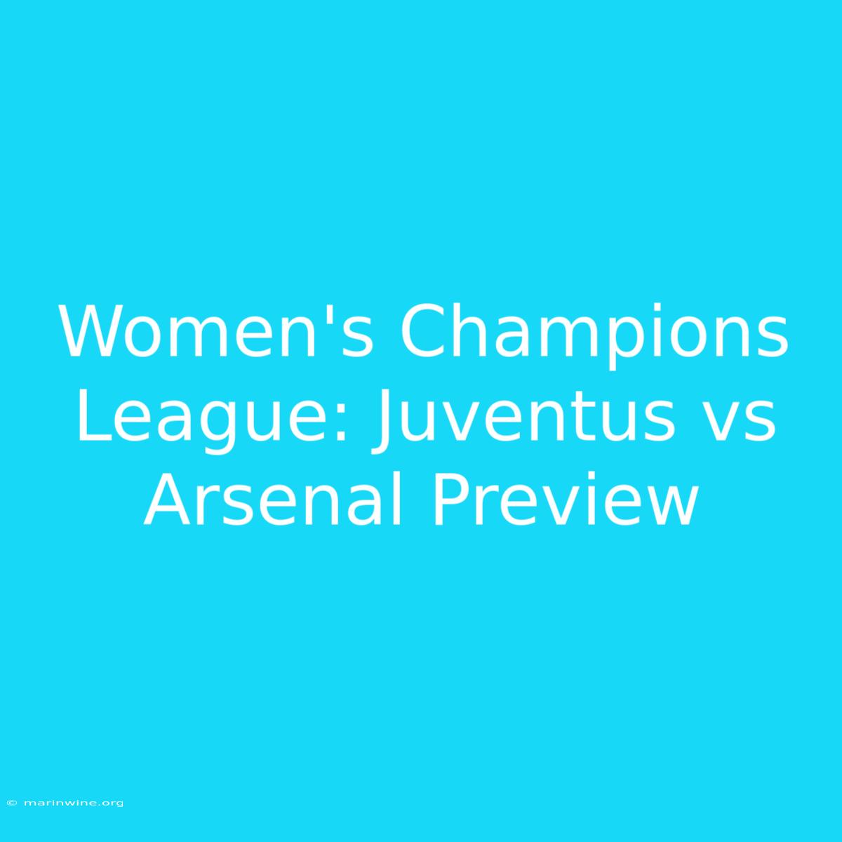 Women's Champions League: Juventus Vs Arsenal Preview 