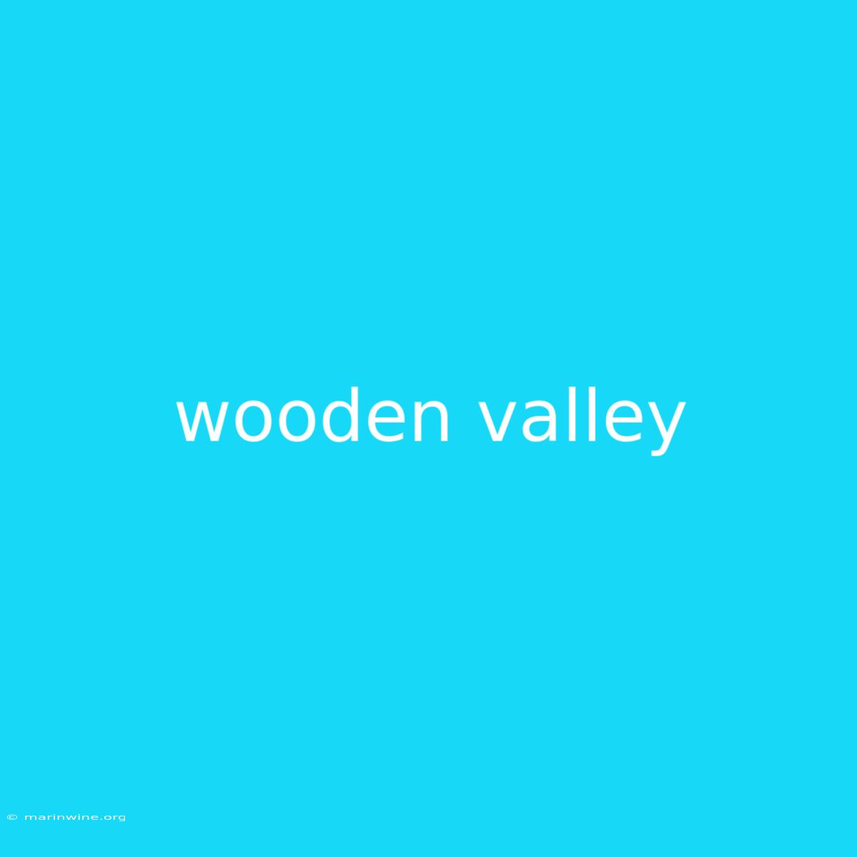 Wooden Valley