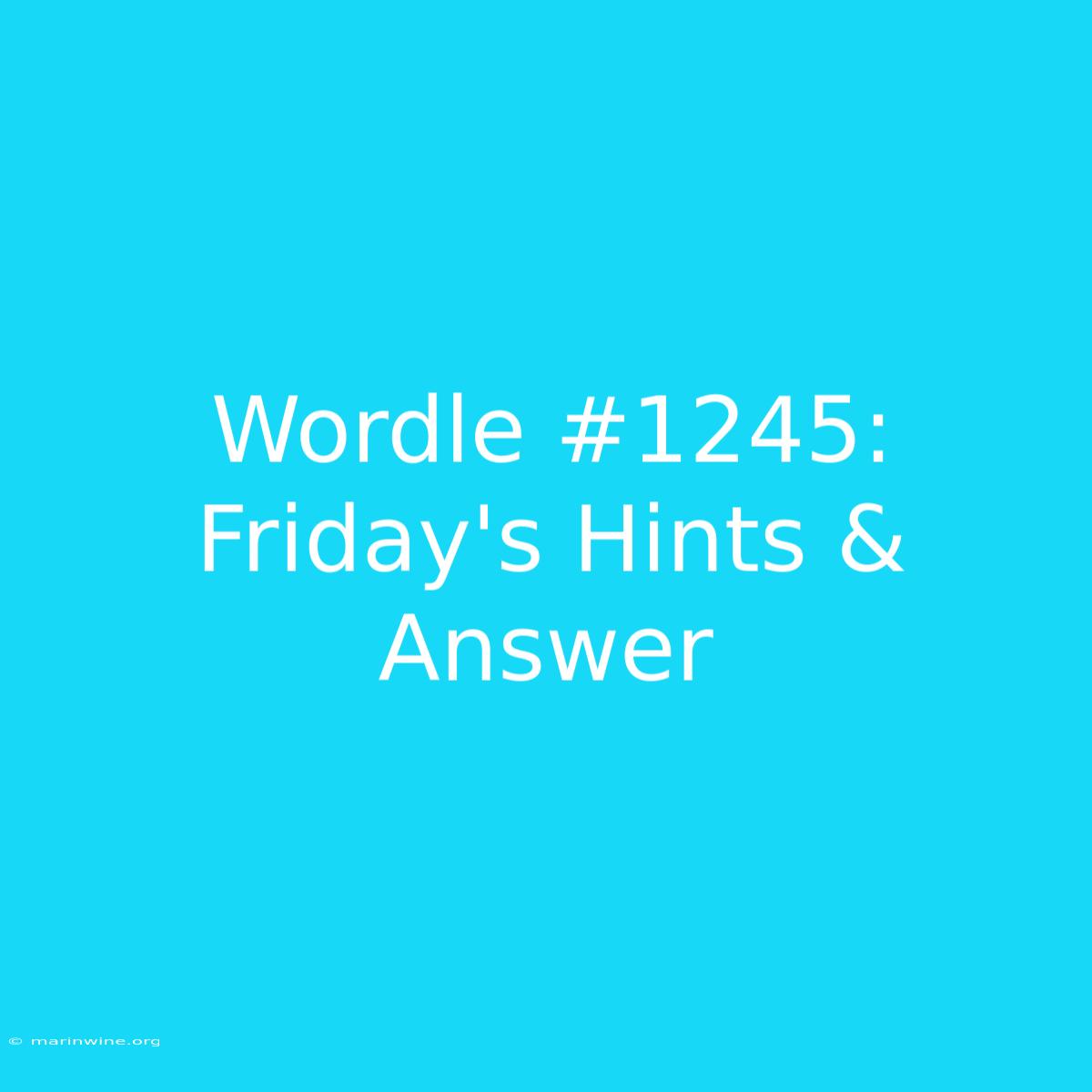 Wordle #1245: Friday's Hints & Answer