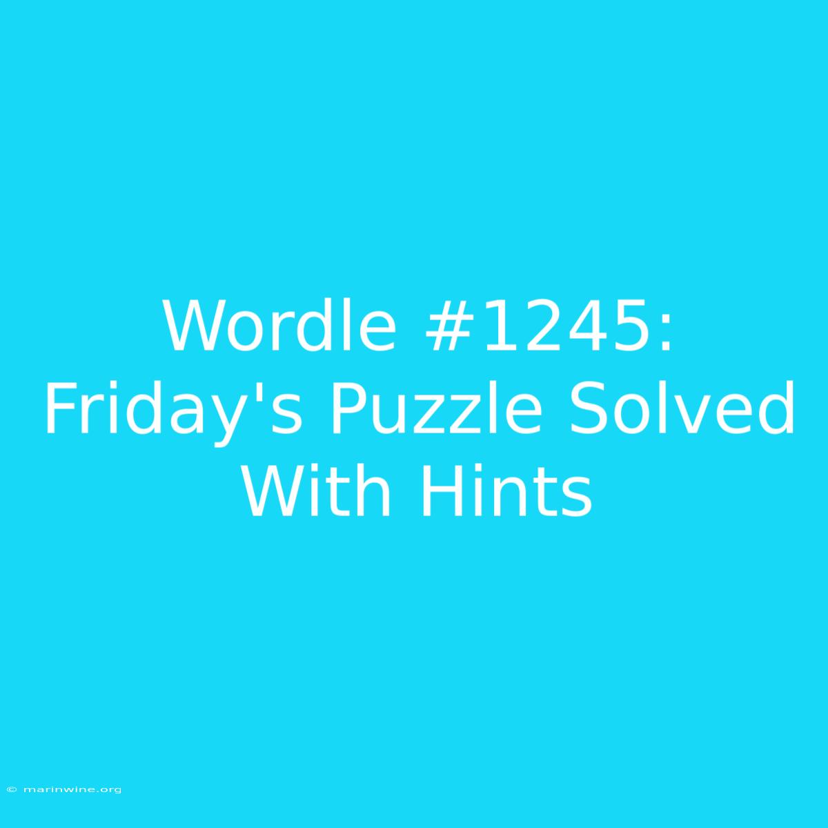 Wordle #1245: Friday's Puzzle Solved With Hints