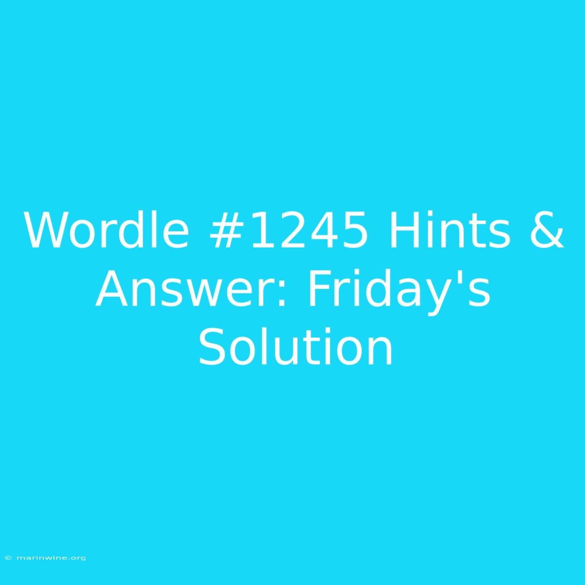 Wordle #1245 Hints & Answer: Friday's Solution