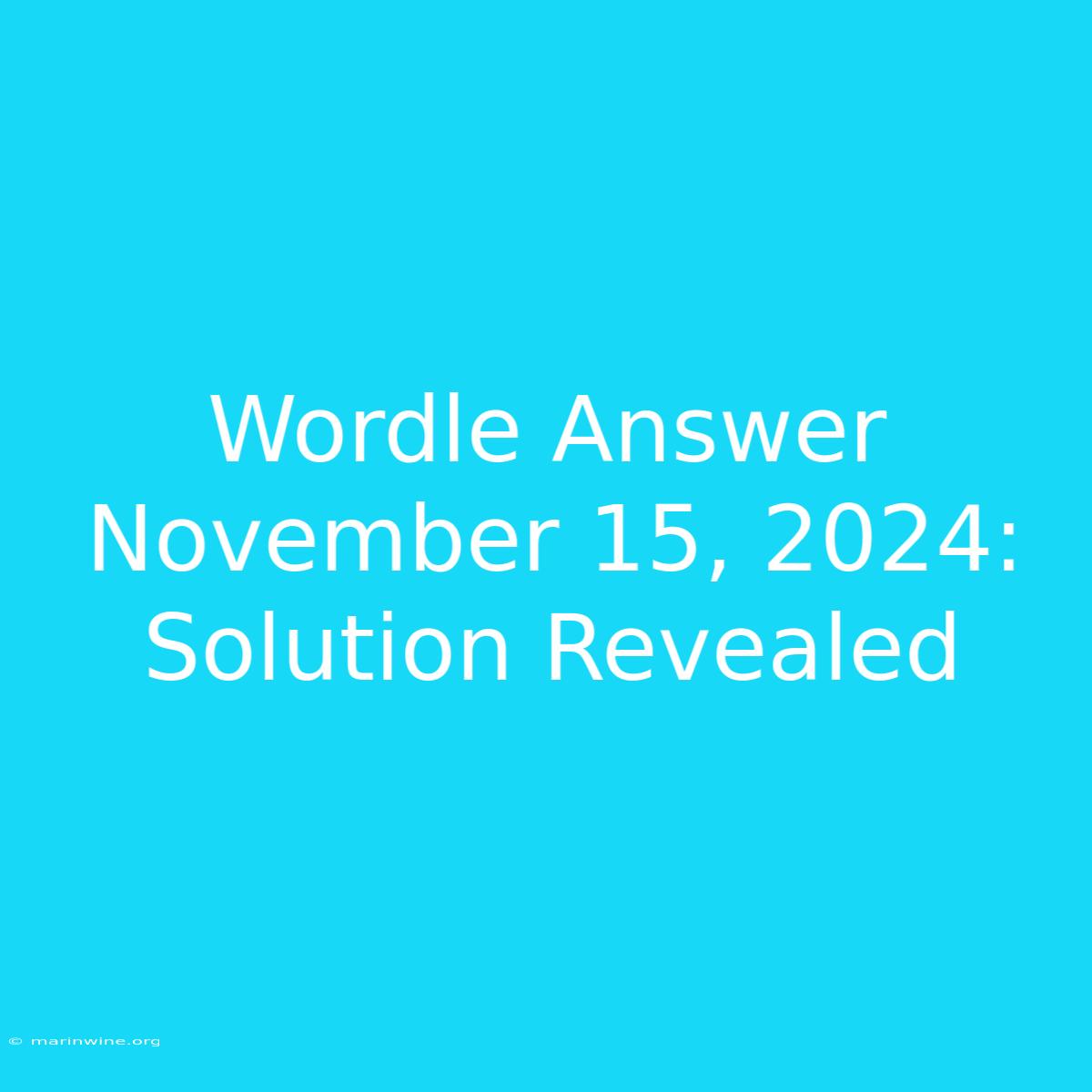 Wordle Answer November 15, 2024: Solution Revealed