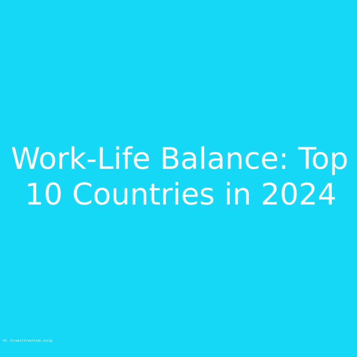 Work-Life Balance: Top 10 Countries In 2024 