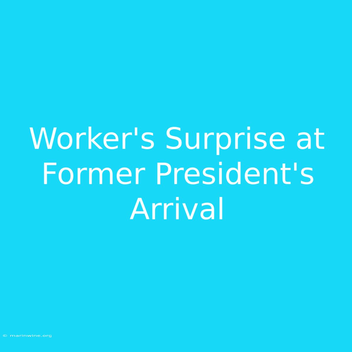 Worker's Surprise At Former President's Arrival 