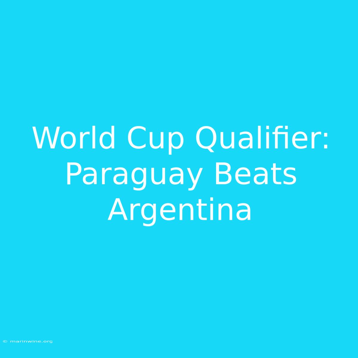 World Cup Qualifier: Paraguay Beats Argentina