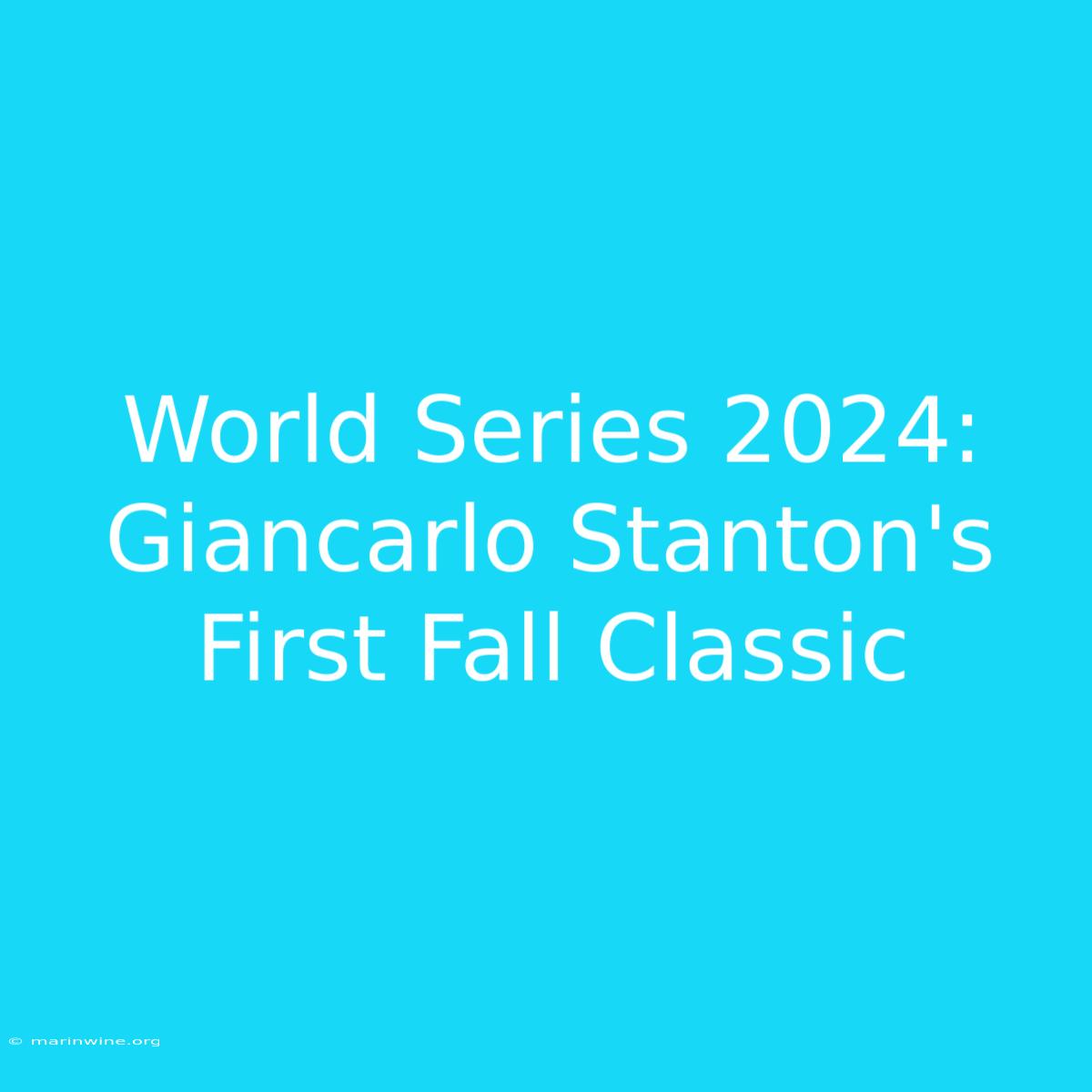 World Series 2024: Giancarlo Stanton's First Fall Classic 