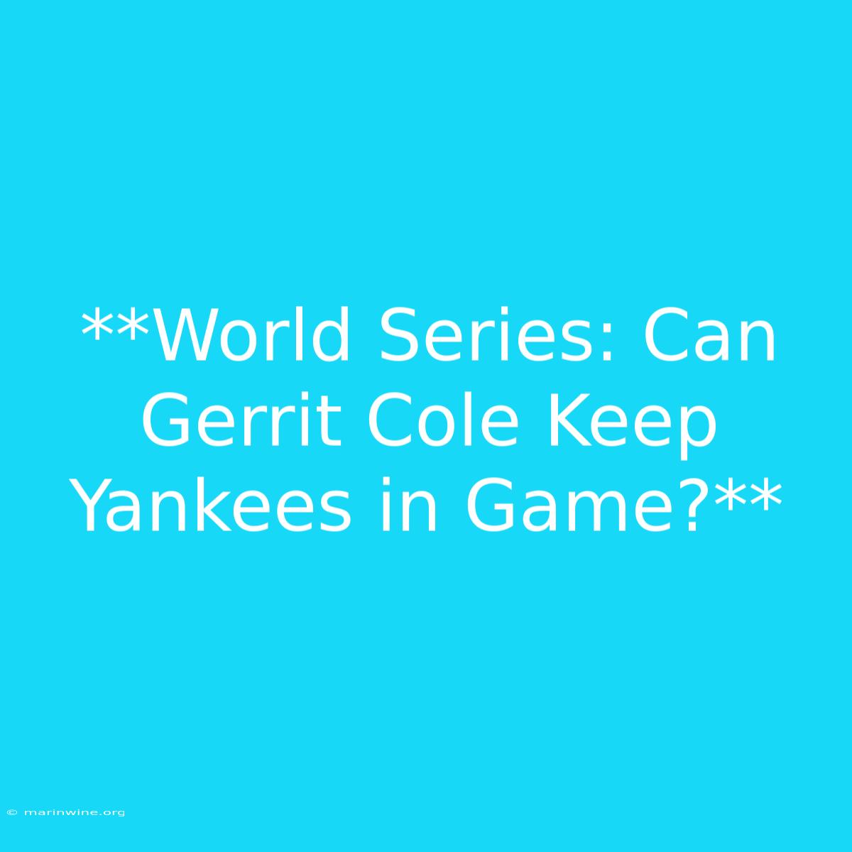 **World Series: Can Gerrit Cole Keep Yankees In Game?** 