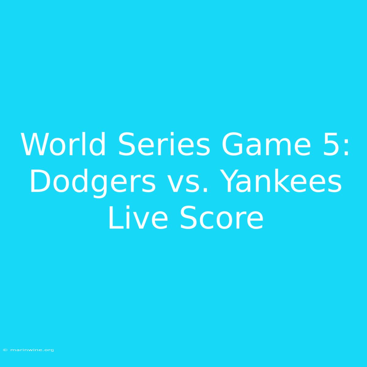 World Series Game 5: Dodgers Vs. Yankees Live Score 