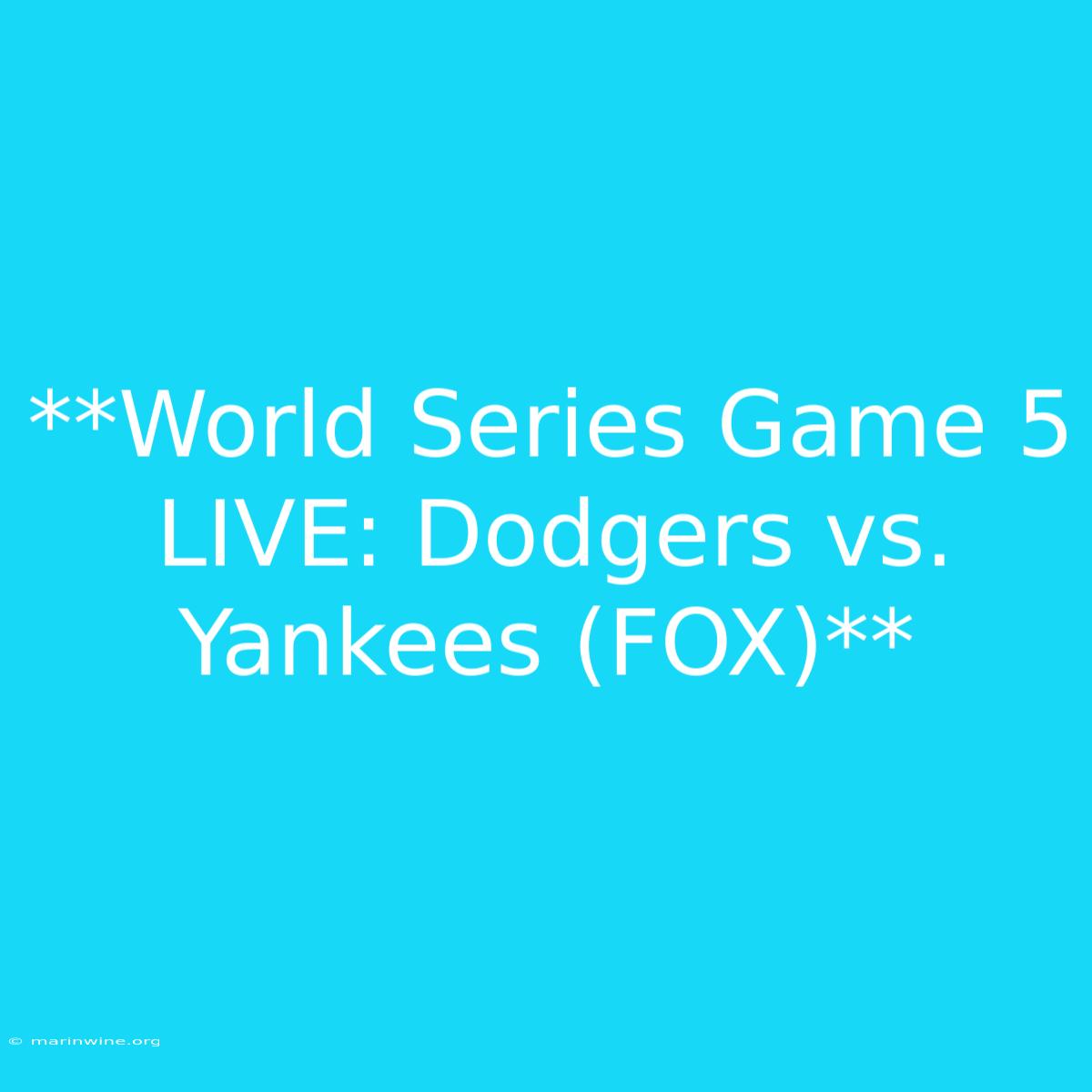 **World Series Game 5 LIVE: Dodgers Vs. Yankees (FOX)**