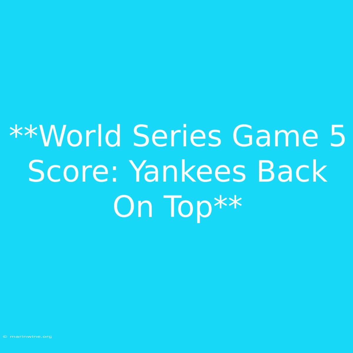 **World Series Game 5 Score: Yankees Back On Top** 