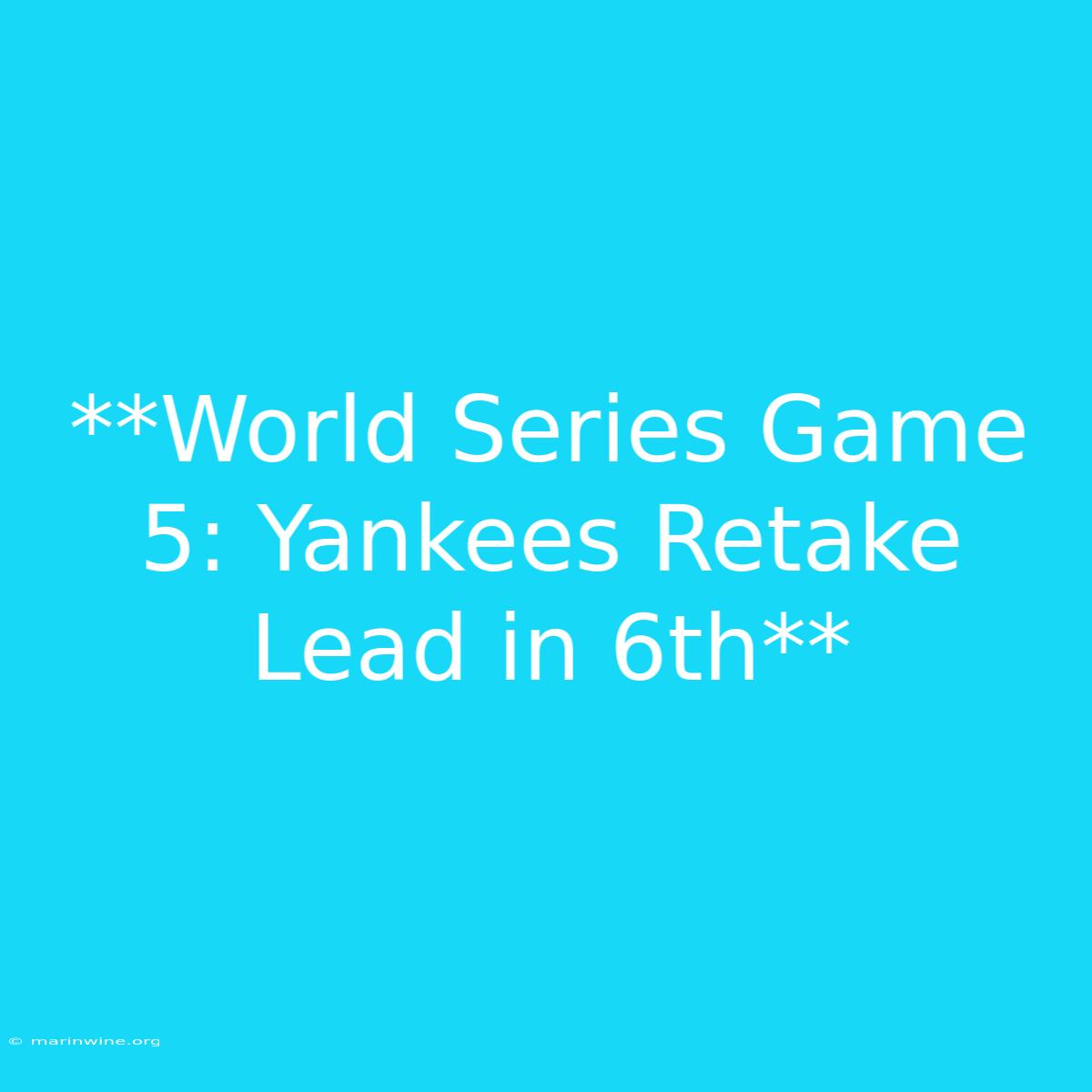 **World Series Game 5: Yankees Retake Lead In 6th** 