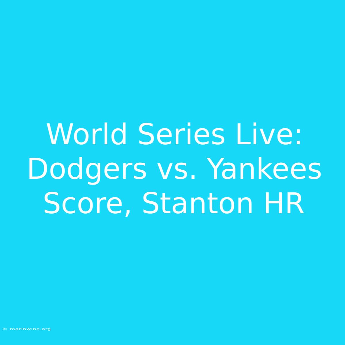 World Series Live: Dodgers Vs. Yankees Score, Stanton HR 