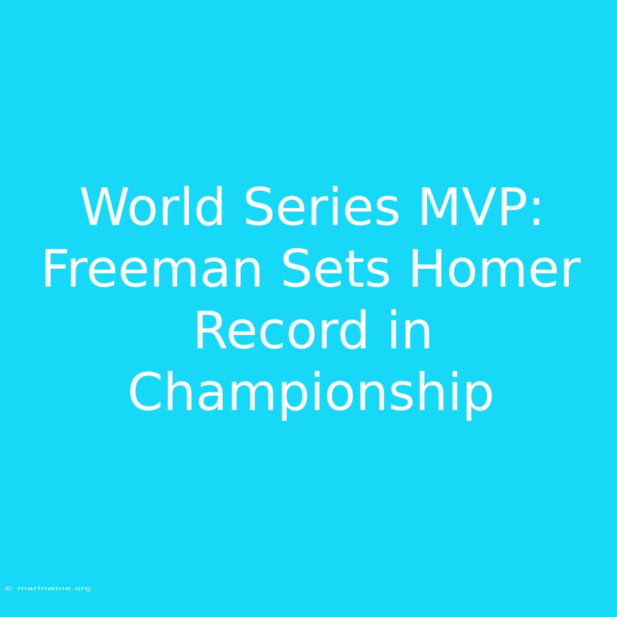 World Series MVP: Freeman Sets Homer Record In Championship 