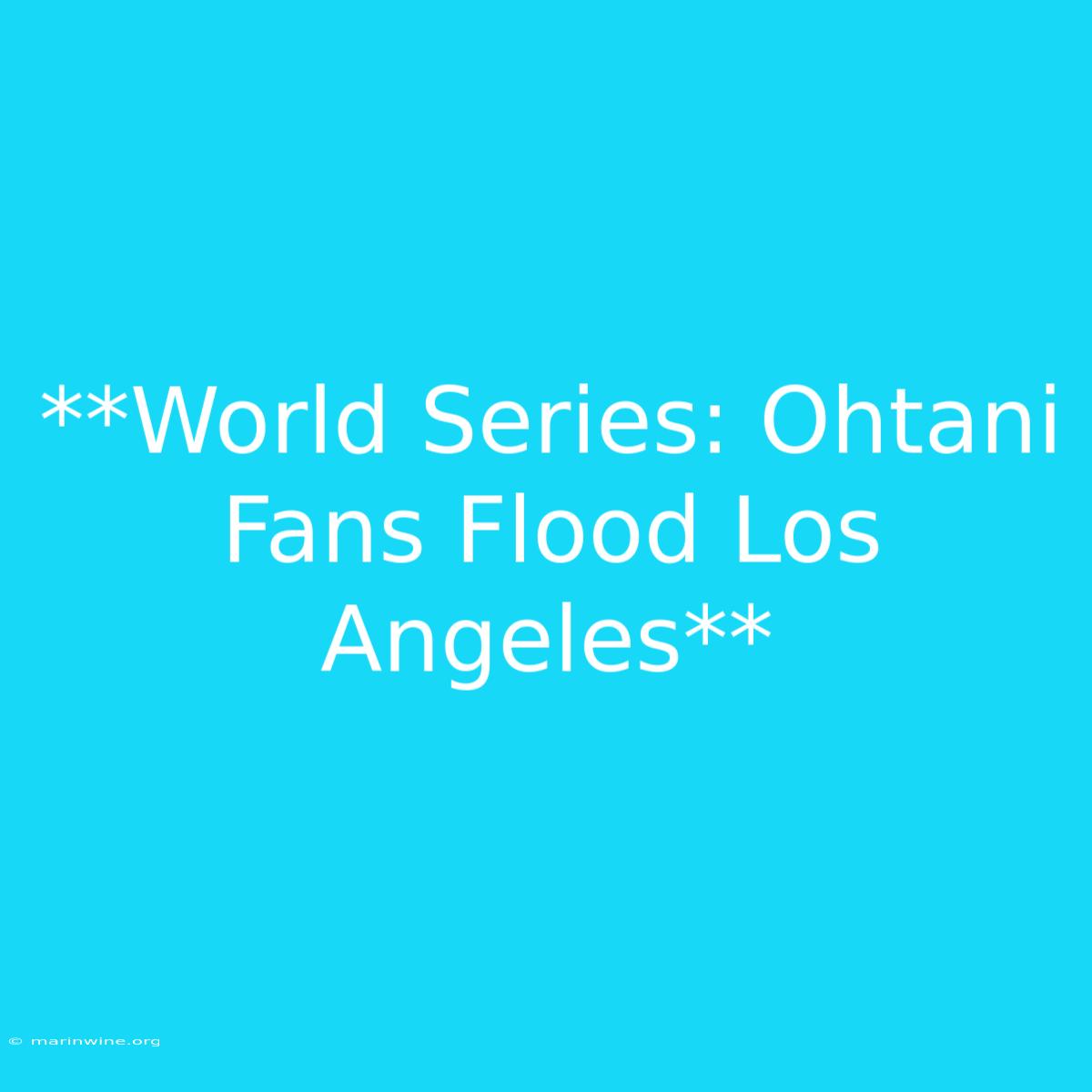 **World Series: Ohtani Fans Flood Los Angeles**