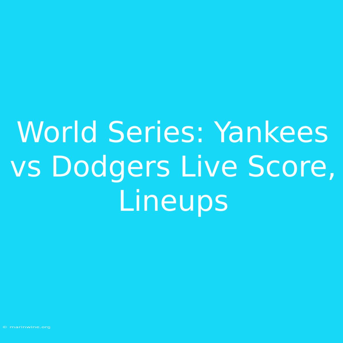 World Series: Yankees Vs Dodgers Live Score, Lineups