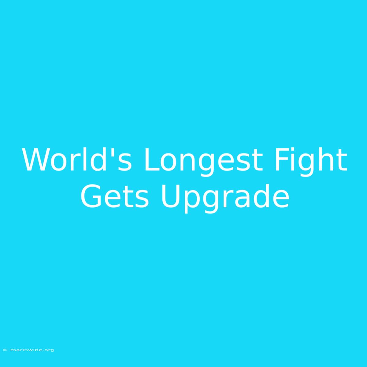 World's Longest Fight Gets Upgrade