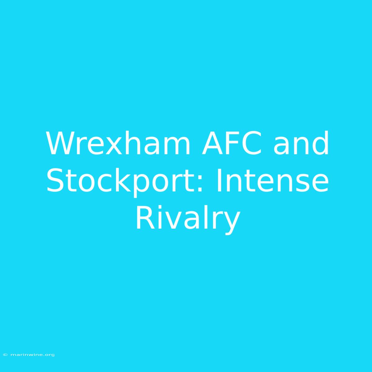 Wrexham AFC And Stockport: Intense Rivalry