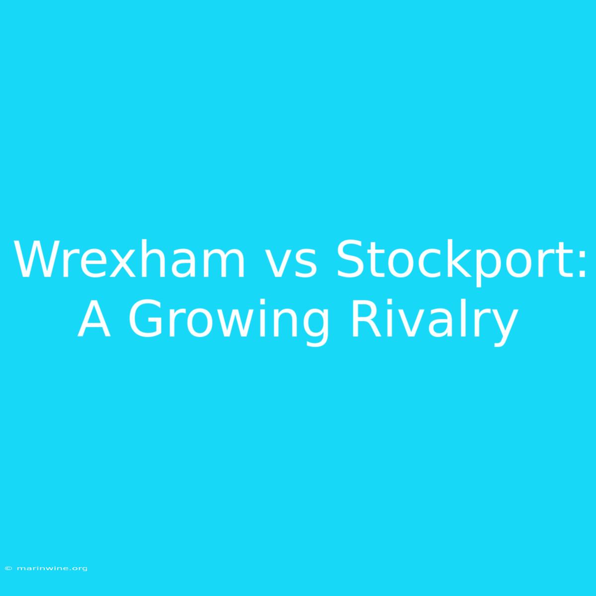 Wrexham Vs Stockport: A Growing Rivalry