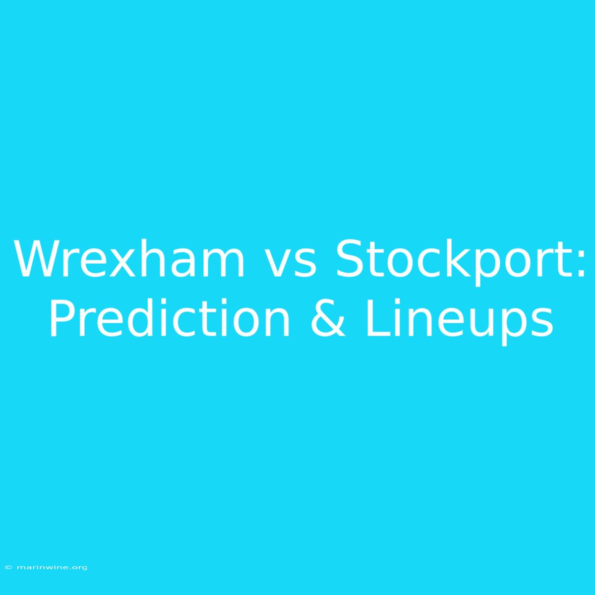 Wrexham Vs Stockport: Prediction & Lineups