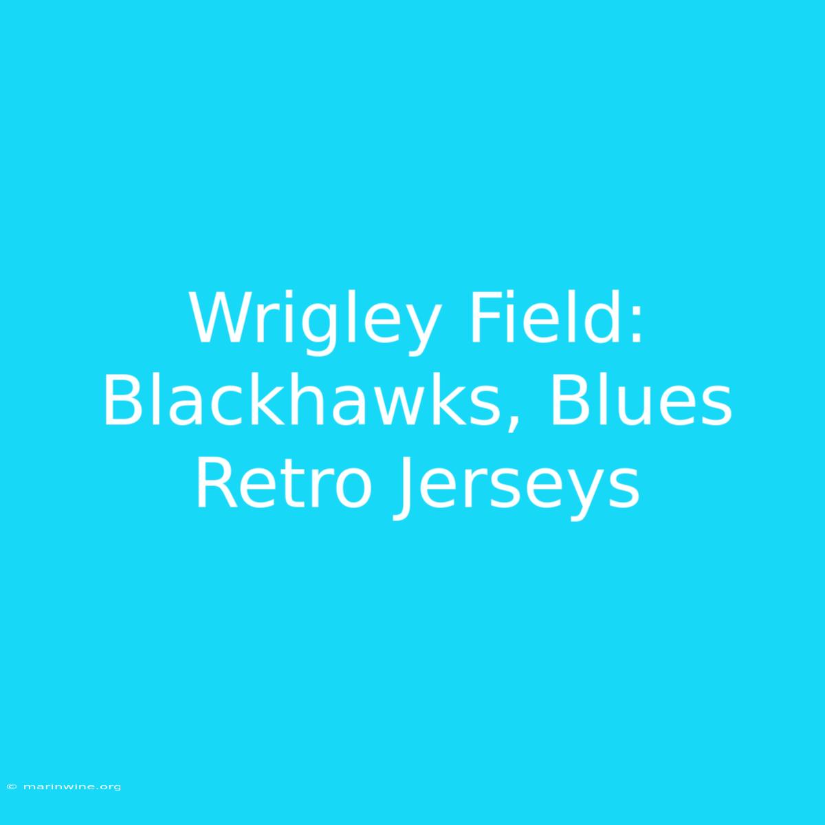 Wrigley Field: Blackhawks, Blues Retro Jerseys