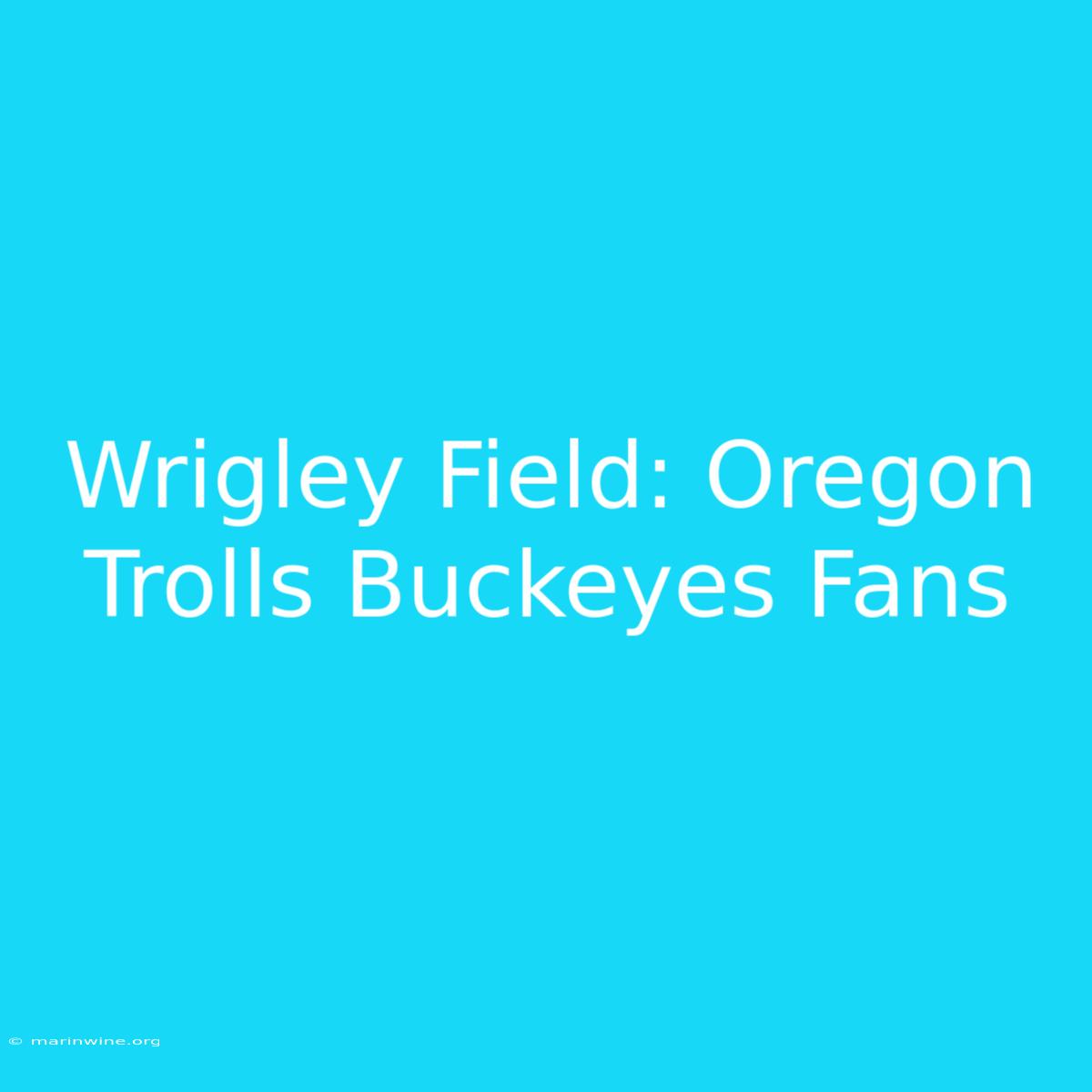 Wrigley Field: Oregon Trolls Buckeyes Fans