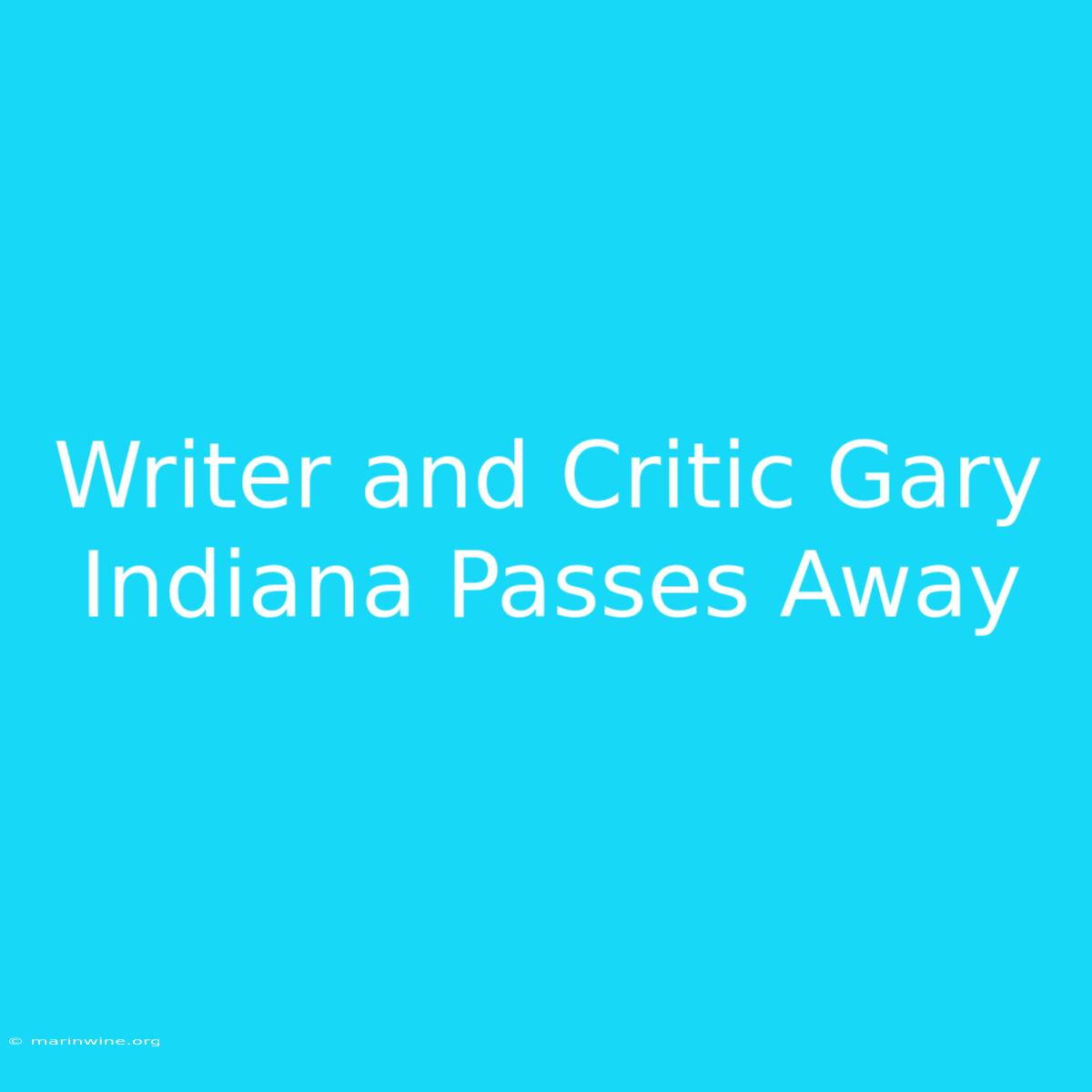 Writer And Critic Gary Indiana Passes Away