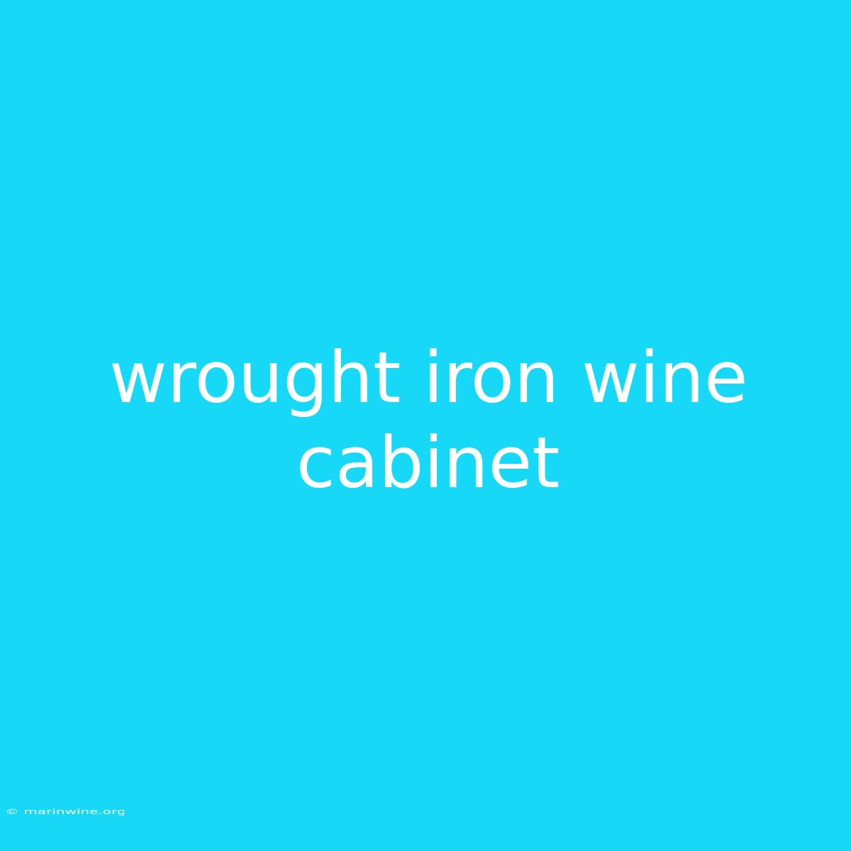 Wrought Iron Wine Cabinet